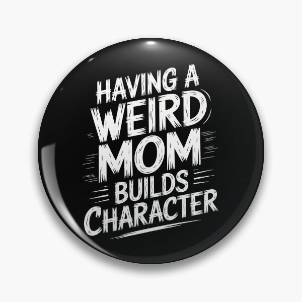 Item preview, Having A Weird Mom Builds Character Funny Mothers Day designed and sold by DentistLegal.