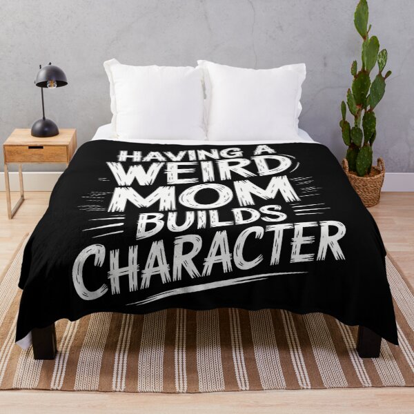 Item preview, Having A Weird Mom Builds Character Funny Mothers Day designed and sold by DentistLegal.
