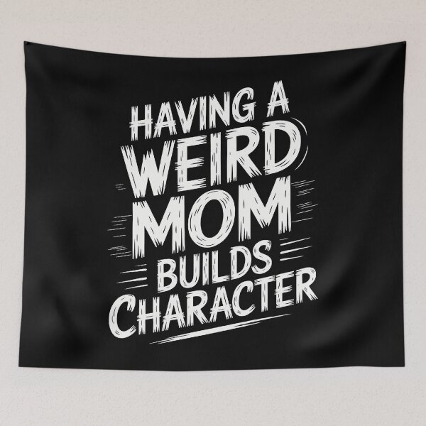 Item preview, Having A Weird Mom Builds Character Funny Mothers Day designed and sold by DentistLegal.