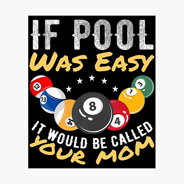 Item preview, If Pool Was Easy It Would Be Called Your Mom Billiard Player designed and sold by ElizabethVivan.