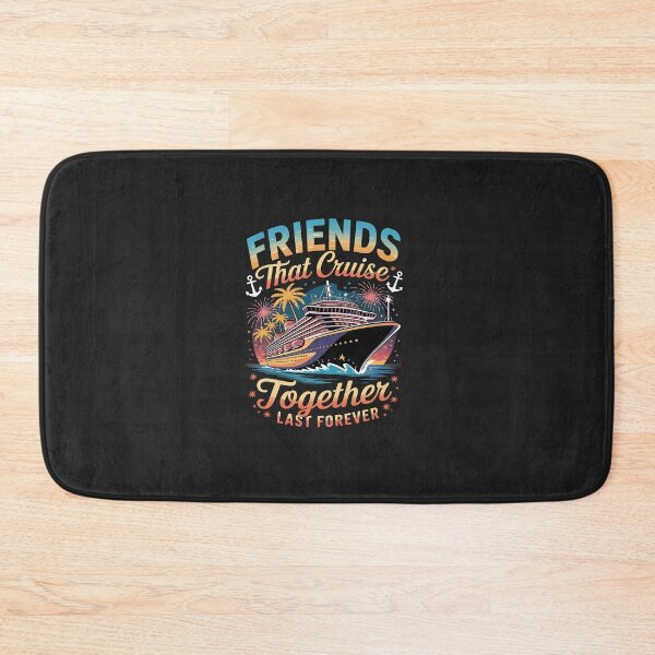 Item preview, Friends That Cruise Together Last Forever Ship Cruising designed and sold by TAYLOROUSDALE.