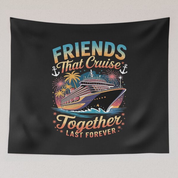 Item preview, Friends That Cruise Together Last Forever Ship Cruising designed and sold by TAYLOROUSDALE.