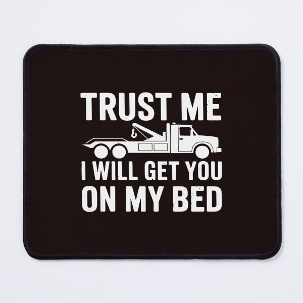 Item preview, Trust Me I Will Get You On My Bed Tow Truck Driver designed and sold by hettingerchaim.
