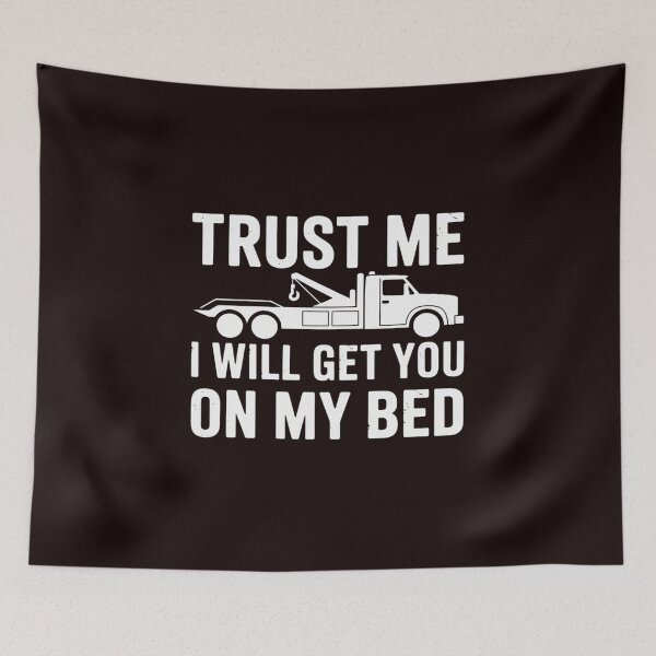 Item preview, Trust Me I Will Get You On My Bed Tow Truck Driver designed and sold by hettingerchaim.