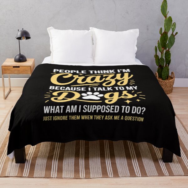Item preview, People Think I'm Crazy I Talk to My Dogs, What Am I Suppose designed and sold by margaridroso.