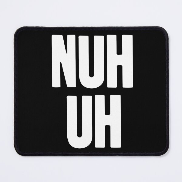 Item preview, Nuh Uh designed and sold by Good-Looking Corpse.
