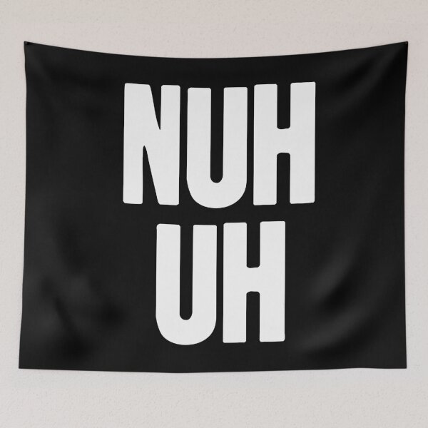 Item preview, Nuh Uh designed and sold by Good-Looking Corpse.