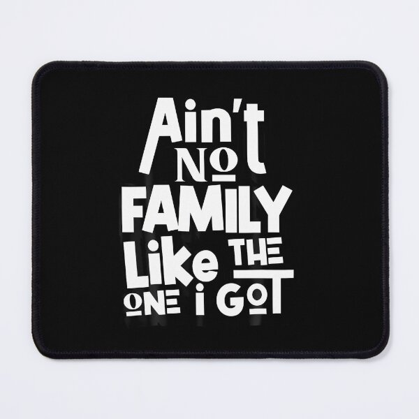 Item preview, Ain'T No Family Like The One I Got For Family designed and sold by ConnieDora.