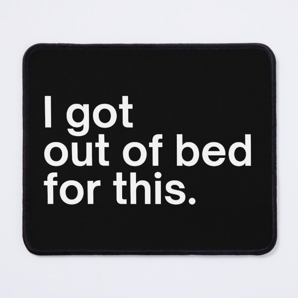 Item preview, I got out of bed for this. designed and sold by SWETA HALDER.