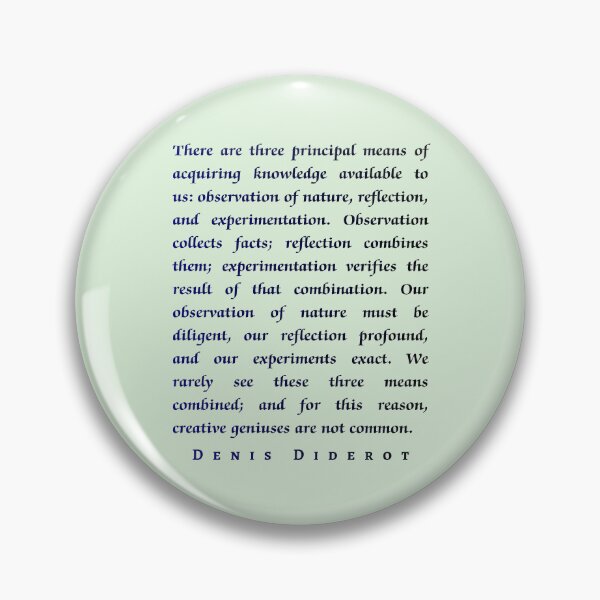 Item preview, Denis Diderot: There are three principal means of acquiring knowledge available to us: observation of nature, reflection, and experimentation. designed and sold by artbleed.