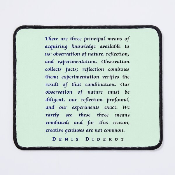 Item preview, Denis Diderot: There are three principal means of acquiring knowledge available to us: observation of nature, reflection, and experimentation. designed and sold by artbleed.