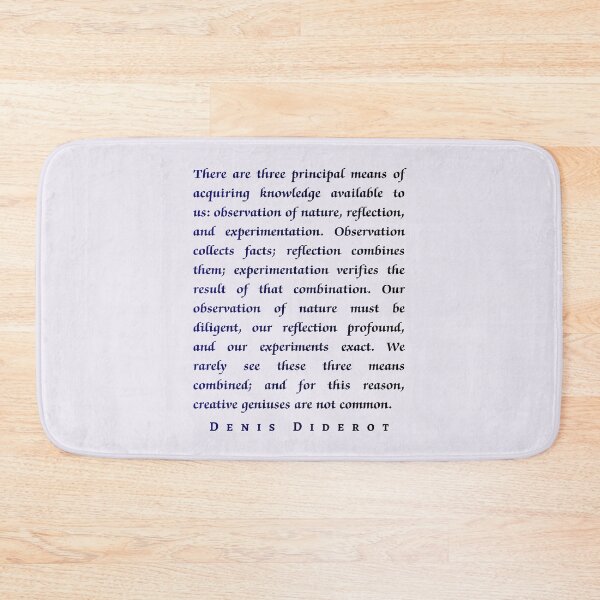 Item preview, Denis Diderot: There are three principal means of acquiring knowledge available to us: observation of nature, reflection, and experimentation. designed and sold by artbleed.