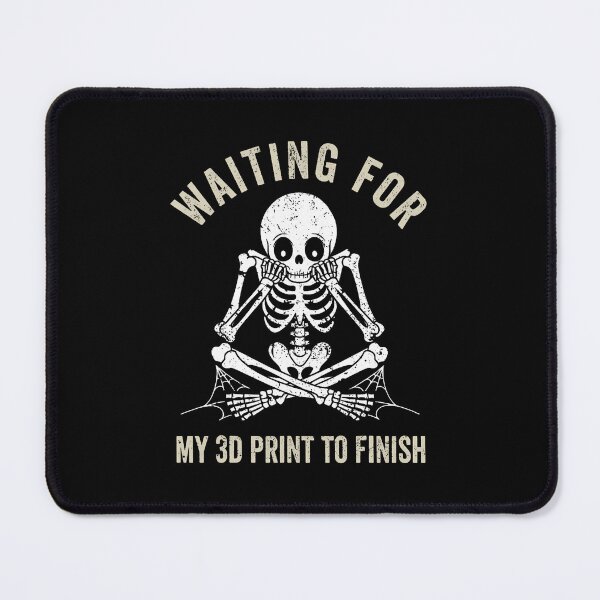 Item preview, Waiting For My 3D Print To Finish Funny 3D Printing Printer designed and sold by SelmaBonnie.