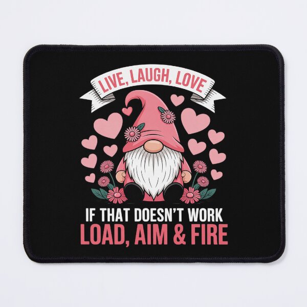 Item preview, Gnome Live Laugh Love If That Doesn't Work Load Aim Fire designed and sold by SnackPAC.