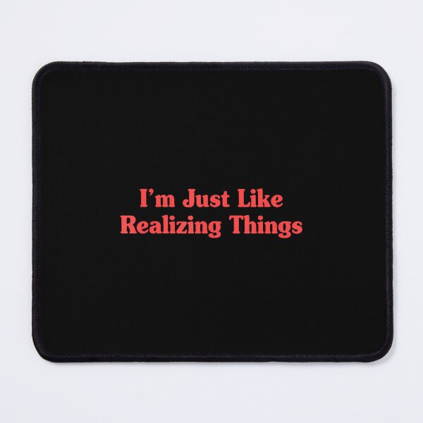 Item preview, I'M Just Like Realizing Things Funny Quote designed and sold by SharronDawn.