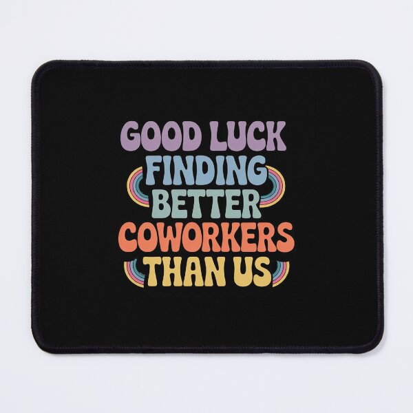Item preview, Good Luck Finding Coworkers Better Than us designed and sold by LittleDame.