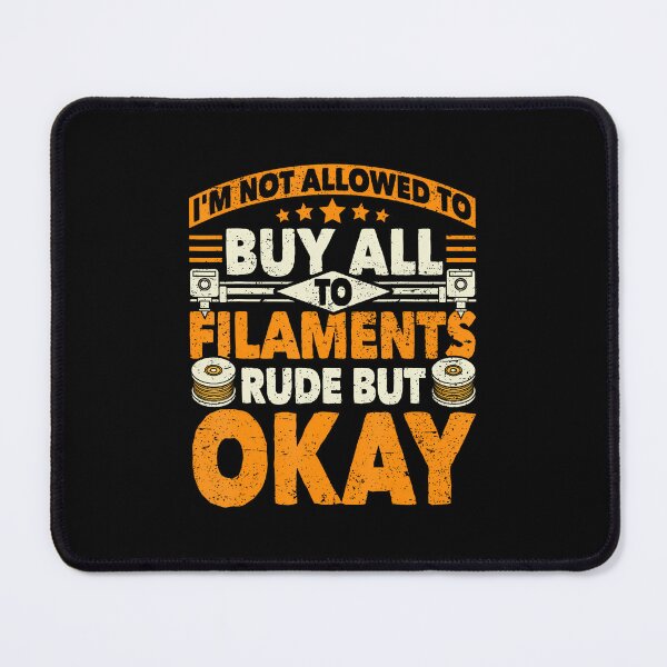 Item preview, I'M Not Allowed To Buy All The Filaments 3D Printing Geek designed and sold by AdellBridgett.