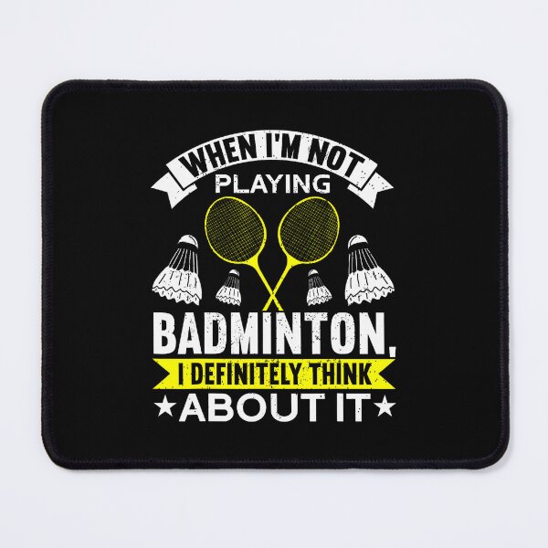 Item preview, When I'M Not Playing I Definitely Think About It Badminton designed and sold by DeannaAntoin.