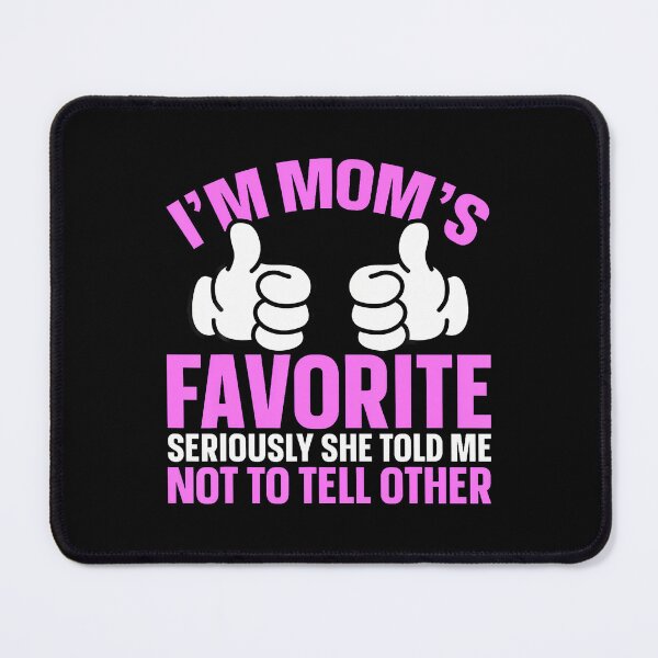 Item preview, I'M Mom'S Favorite Seriously She Told Me Not To Tell Other designed and sold by CarmelaConstan.