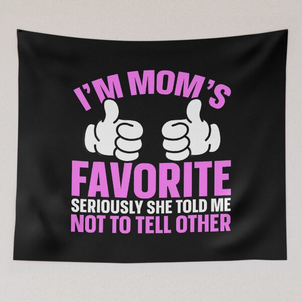 Item preview, I'M Mom'S Favorite Seriously She Told Me Not To Tell Other designed and sold by CarmelaConstan.