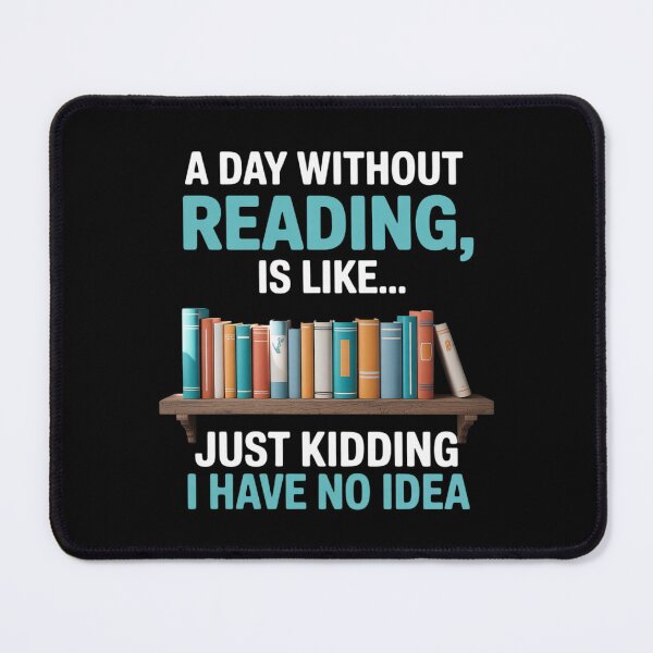Item preview, A Day Without Reading Is Like Funny Book Lover Bookworm designed and sold by RoyTill0Art.