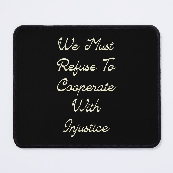 Item preview, We Must Refuse To Cooperate With Injustice designed and sold by LynneMarisa.
