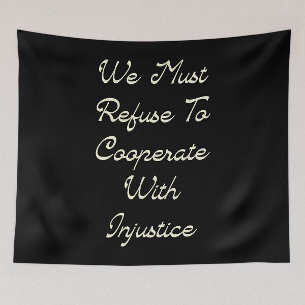Item preview, We Must Refuse To Cooperate With Injustice designed and sold by LynneMarisa.