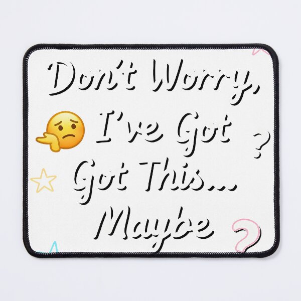 Item preview, Don't Worry, I've Got This... Maybe designed and sold by Dxvect.