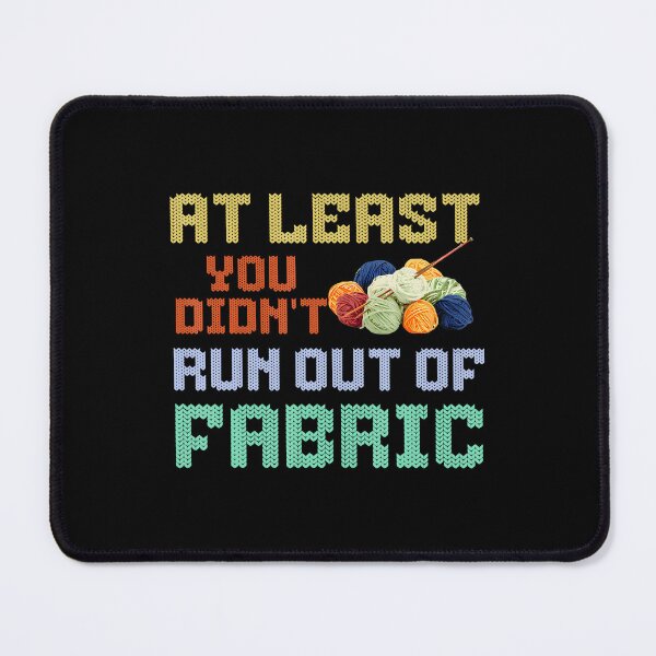 Item preview, At Least You Didn'T Run Out Of Fabric Funny Knitting designed and sold by RebeccaCelia.