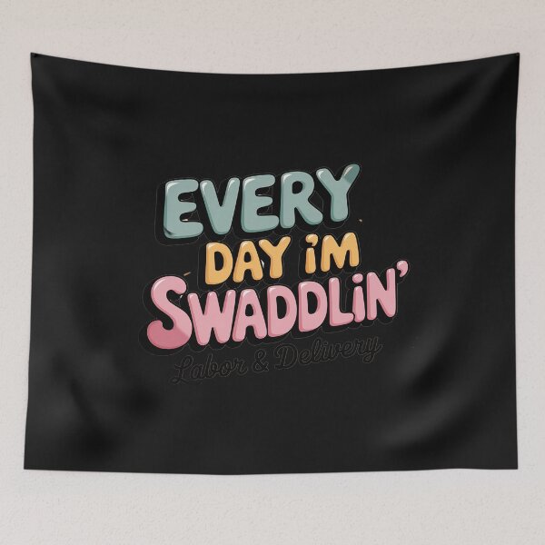 Item preview, Funny Labor and Delivery L&D Nurse Every Day I'm Swaddlin' designed and sold by AvagondaMind.