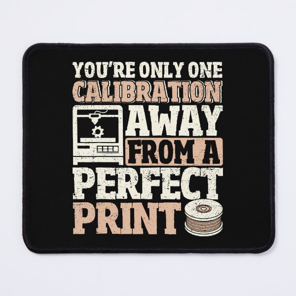 Item preview, One Calibration Away From Perfect Print 3D Printing Funny designed and sold by JosephineSarah.
