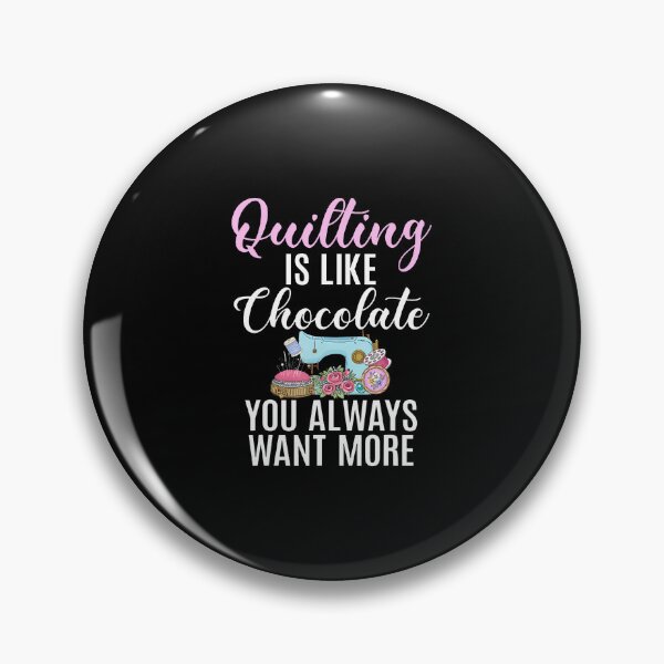 Item preview, Quilting Is Like Chocolate You Always Want More Sewing Room designed and sold by MelanieMiram1.
