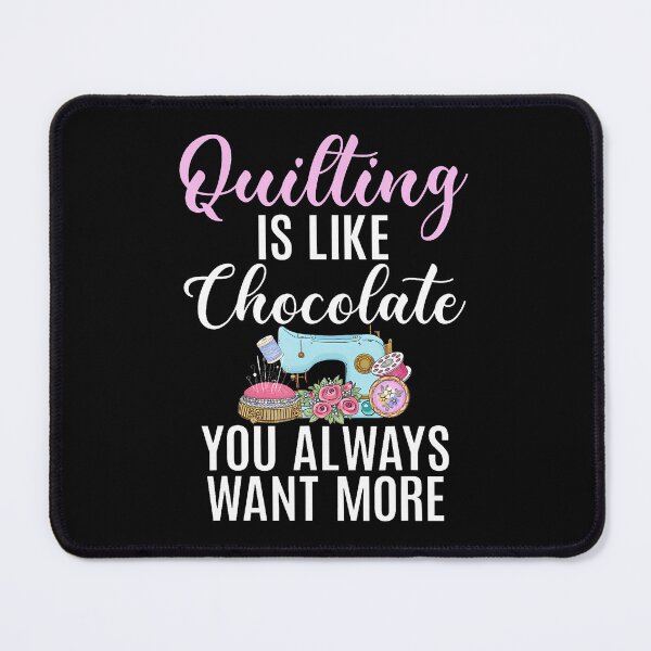 Item preview, Quilting Is Like Chocolate You Always Want More Sewing Room designed and sold by MelanieMiram1.