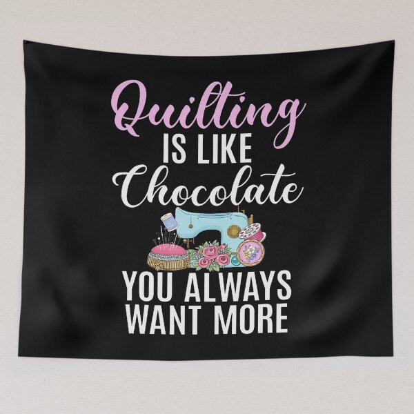 Item preview, Quilting Is Like Chocolate You Always Want More Sewing Room designed and sold by MelanieMiram1.