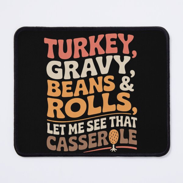Item preview, Turkey Gravy Beans And Rolls Let Me See That Casserole designed and sold by KotexTemu.