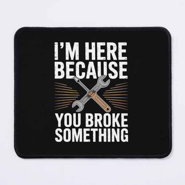 Item preview, I'm Here Because You Broke Something Mr Fix It Fixing  designed and sold by estellaken.