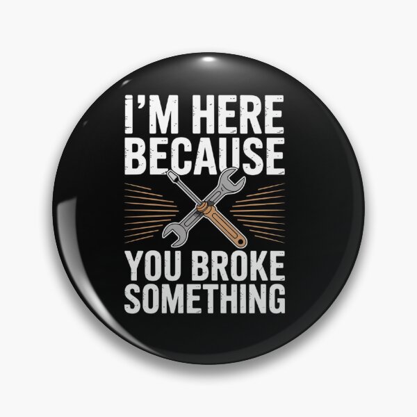 Item preview, I'm Here Because You Broke Something Mr Fix It Fixing  designed and sold by estellaken.