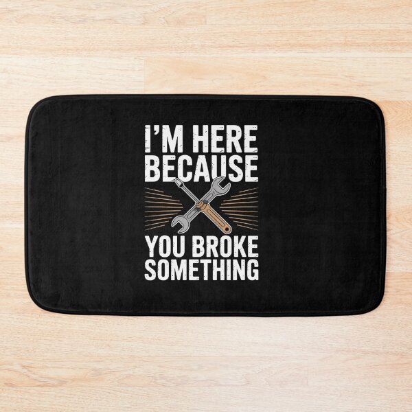 Item preview, I'm Here Because You Broke Something Mr Fix It Fixing  designed and sold by estellaken.