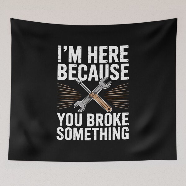 Item preview, I'm Here Because You Broke Something Mr Fix It Fixing  designed and sold by estellaken.