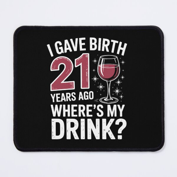 Item preview, I Gave Birth 21 Years Ago Where's My Drink Birthday Party designed and sold by estellaken.
