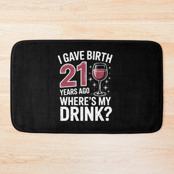 Item preview, I Gave Birth 21 Years Ago Where's My Drink Birthday Party  designed and sold by estellaken.