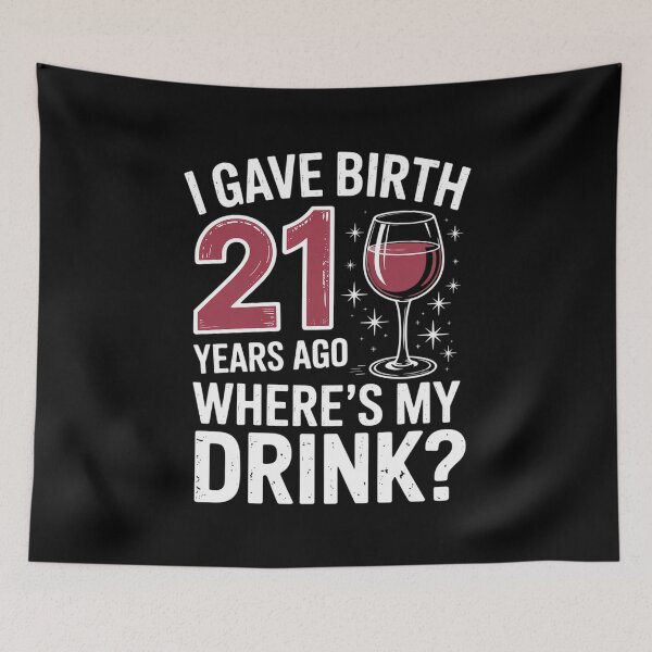 Item preview, I Gave Birth 21 Years Ago Where's My Drink Birthday Party  designed and sold by estellaken.