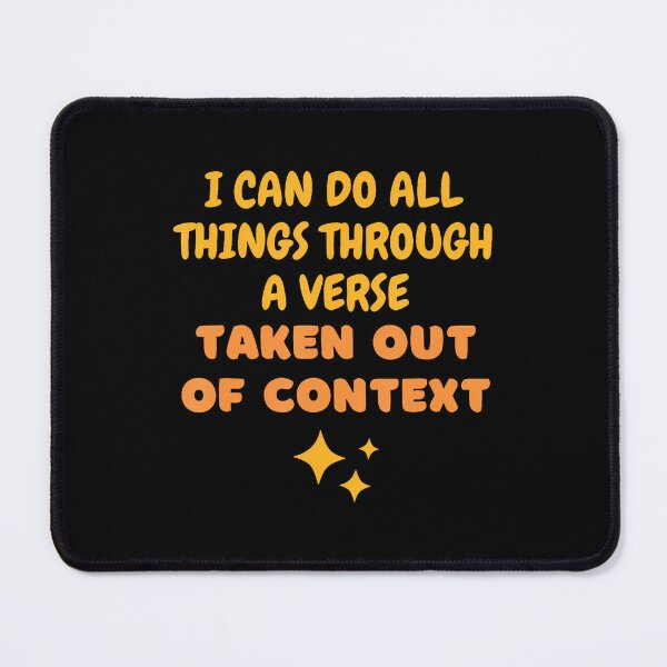 Item preview, I Can Do All Things Through A Verse Taken Out Of Context designed and sold by LeanneCarolina.