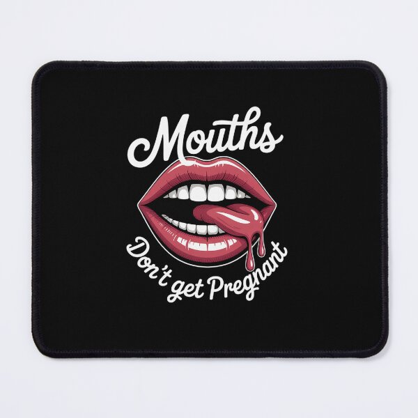 Item preview, Mouths Don't Get Pregnant Inappropriate Humor Adult Joke designed and sold by khorbiasieno.
