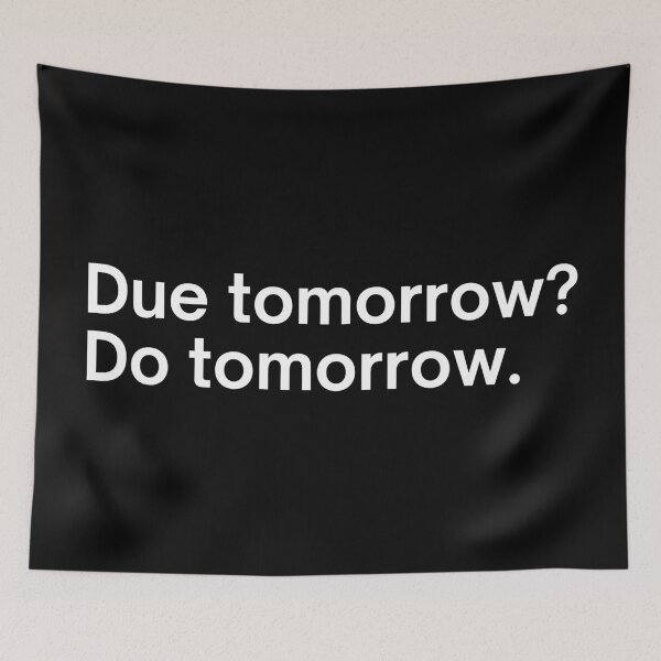 Item preview, Due tomorrow? Do tomorrow. designed and sold by SWETA HALDER.