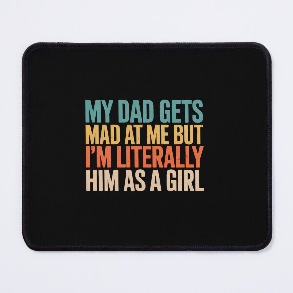 Item preview, My dad gets mad at me but I'm Literally him  designed and sold by estellaken.