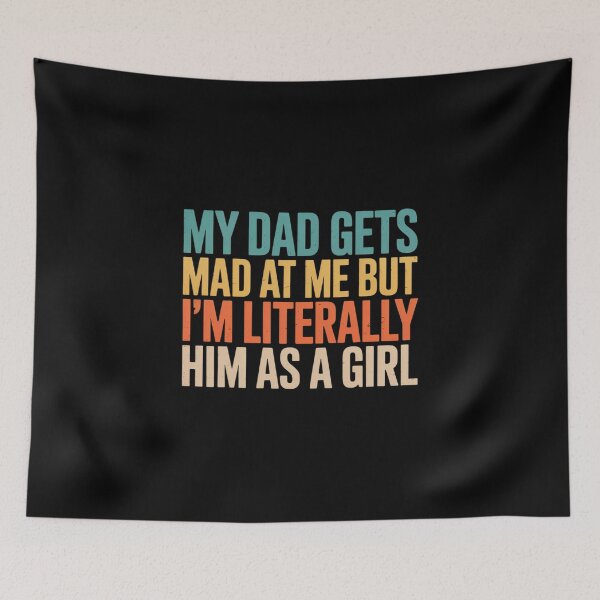Item preview, My dad gets mad at me but I'm Literally him  designed and sold by estellaken.