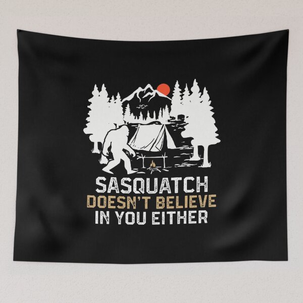 Item preview, Sasquatch Doesn'T Believe In You Funny Sasquatch Camping designed and sold by JuanitaJulia.