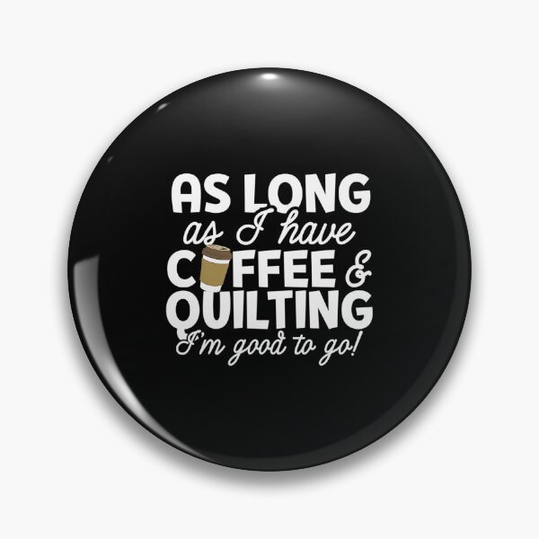 Item preview, Quilting Shirt As Long As Coffee Quilting designed and sold by MindyMarianela.