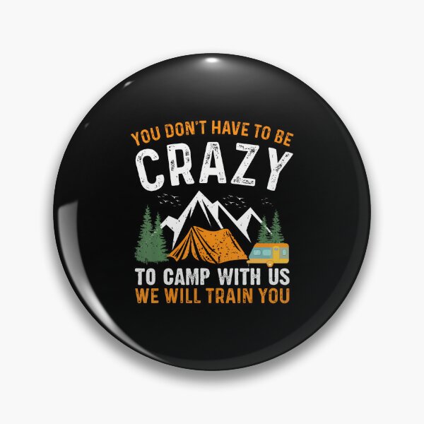 Item preview, You Don'T Have To Be Crazy To Camp With Us We Will Train You designed and sold by MindyMarianela.
